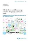 Titel der Schriftenreihe Nr. 50: Hybride Sport- und Bewegungswelten in der postpandemischen Stadt: Heranwachsende zwischen digitalisierten Angeboten und urbanen Aktivitäten